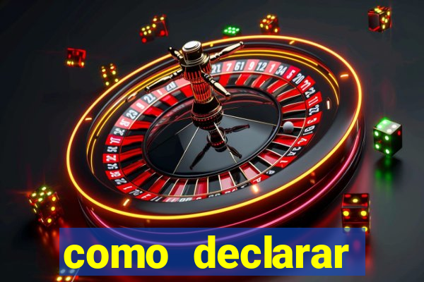 como declarar dinheiro ganho em cassino no exterior